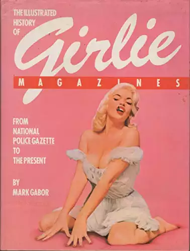 The Illustrated History of Girlie Magazines: From National Police Gazette to the Present