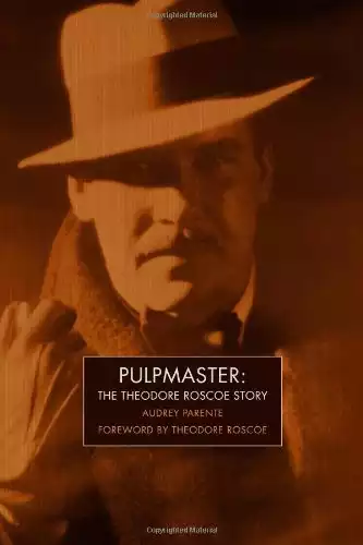 Pulpmaster: The Theodore Roscoe Story