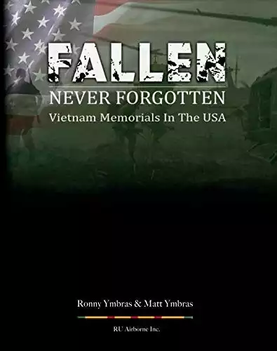 Fallen Never Forgotten: Vietnam Memorials in the USA - Second Edition