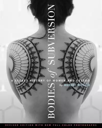 Bodies of Subversion: A Secret History of Women and Tattoo, 3rd Edition