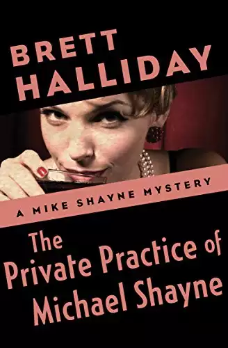 The Private Practice of Michael Shayne (The Mike Shayne Mysteries)