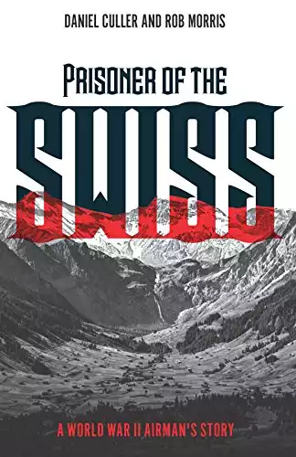 Prisoner of the Swiss: A World War II Airman's Story