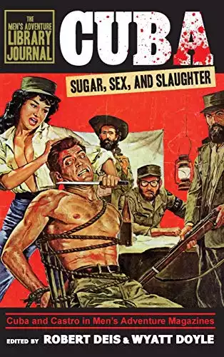 Cuba: Sugar, Sex, and Slaughter (Men's Adventure Library Journal)