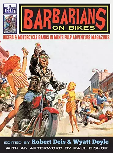 Barbarians on Bikes: Bikers and Motorcycle Gangs in Men's Pulp Adventure Magazines (Men's Adventure Library)