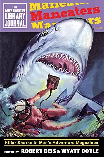 Maneaters: Killer Sharks in Men's Adventure Magazines (Men's Adventure Library Journal)
