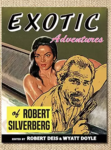 Exotic Adventures of Robert Silverberg (Men's Adventure Library)