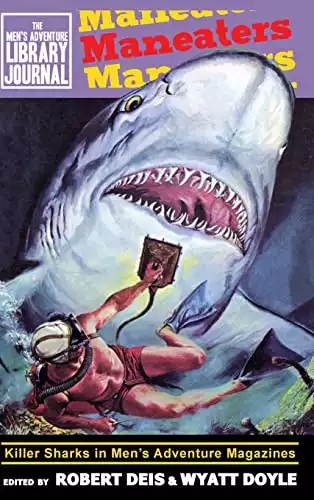 Maneaters: Killer Sharks in Men's Adventure Magazines (Men's Adventure Library Journal)