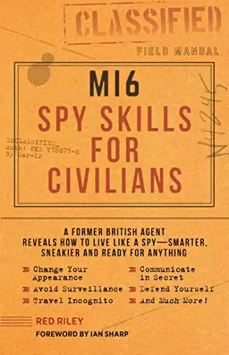 MI6 Spy Skills for Civilians: A former British agent reveals how to live like a spy - smarter, sneakier and ready for anything