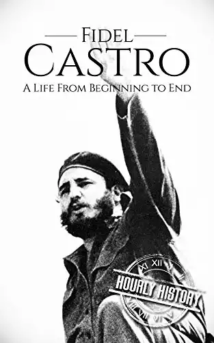 Fidel Castro: A Life From Beginning to End (The Cold War)