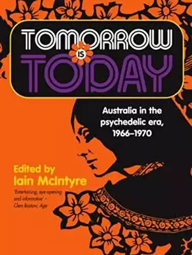 Tomorrow Is Today: Australia in the Psychedelic Era, 19661970