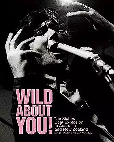 Wild About You!: The Sixties Beat Explosion in Australia and New Zealand