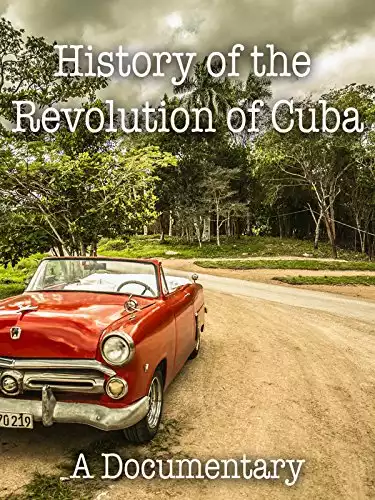 History of the Revolution in Cuba A Documentary