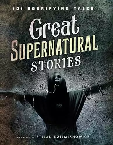 Great Supernatural Stories: 101 Horrifying Tales (Amazing Values)