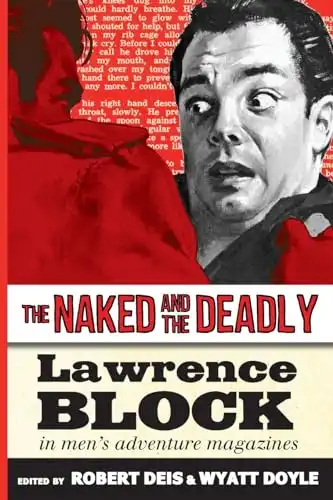 The Naked and the Deadly: Lawrence Block in Men's Adventure Magazines (Men's Adventure Library)