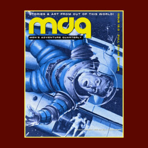 — PREORDER MEN’S ADVENTURE QUARTERLY #15, the Sci Fi Issue —