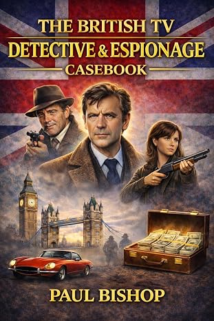 THE BRITISH TV DETECTIVE & ESPIONAGE CASEBOOK by Paul Bishop